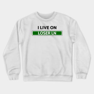 I live on Loser Lane Crewneck Sweatshirt